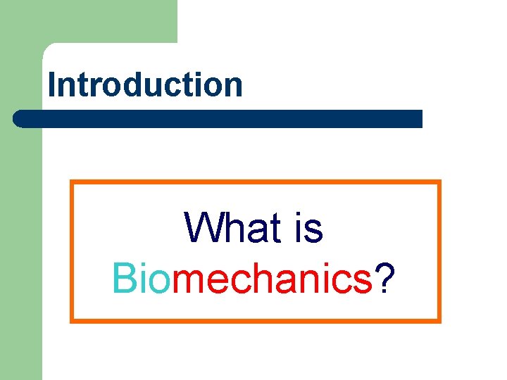 Introduction What is Biomechanics? 