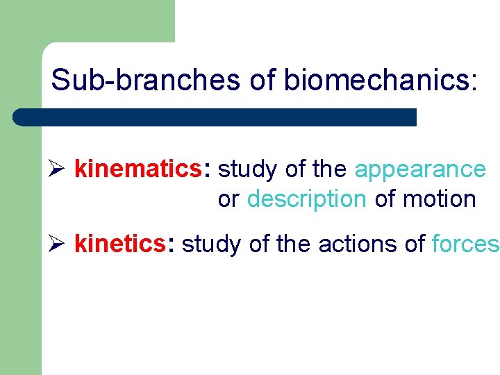 Sub-branches of biomechanics: Ø kinematics: study of the appearance or description of motion Ø