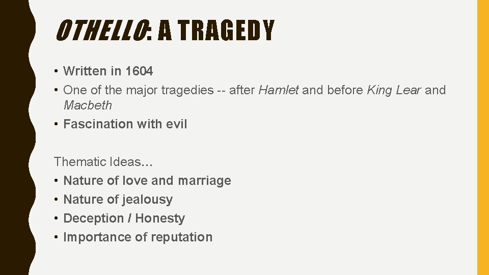 OTHELLO : A TRAGEDY • Written in 1604 • One of the major tragedies