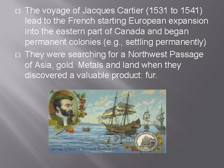 � � The voyage of Jacques Cartier (1531 to 1541) lead to the French