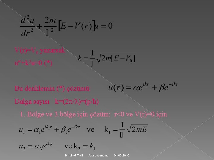 V(r)=V 0 yazarsak u +k 2 u=0 (*) Bu denklemin (*) çözümü: Dalga sayısı