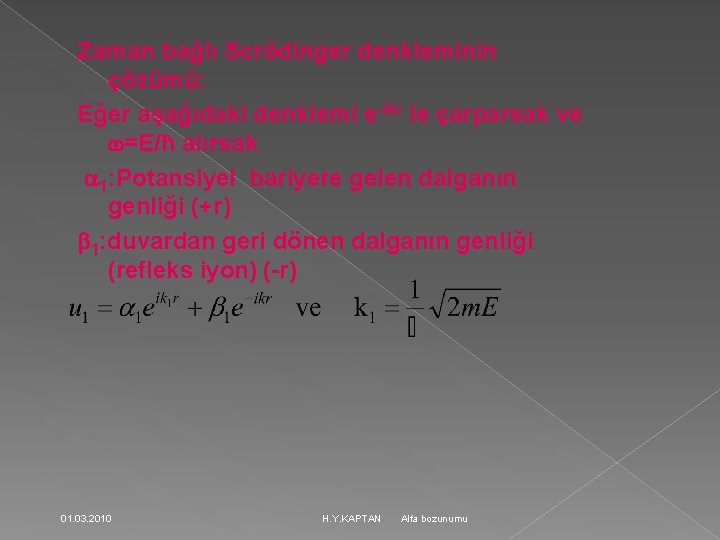 Zaman bağlı Scrödinger denkleminin çözümü: Eğer aşağıdaki denklemi e-ikr le çarparsak ve =E/ħ alırsak