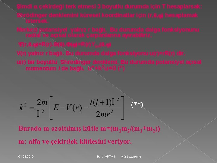 Şimdi çekirdeği terk etmesi 3 boyutlu durumda için T hesaplarsak: Shrödinger denklemini küresel koordinatlar