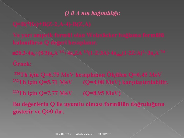 Q il A nın bağımlılığı: Q=B(4 He)+B(Z-2, A-4)-B(Z, A) Ve yarı amprik formül olan