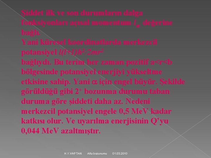 Şiddet ilk ve son durumların dalga fonksiyonları açısal momentum l değerine bağlı. Yani küresel