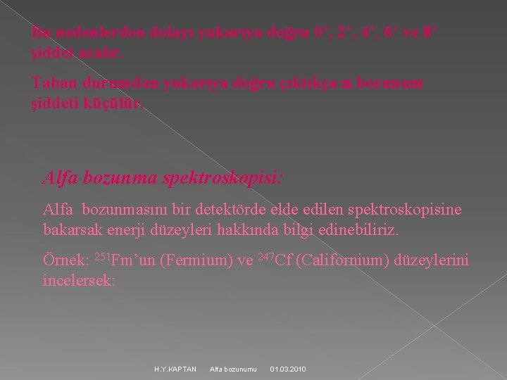 Bu nedenlerden dolayı yukarıya doğru 0+, 2+, 4+, 6+ ve 8+ şiddet azalır. Taban