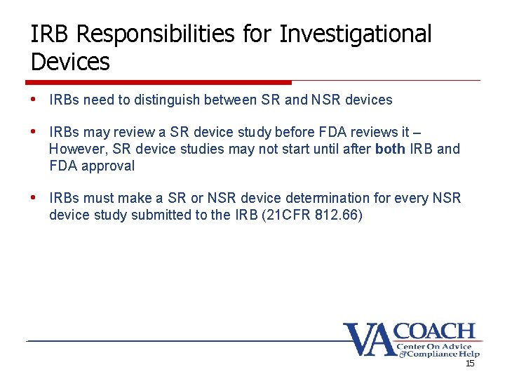 IRB Responsibilities for Investigational Devices • IRBs need to distinguish between SR and NSR
