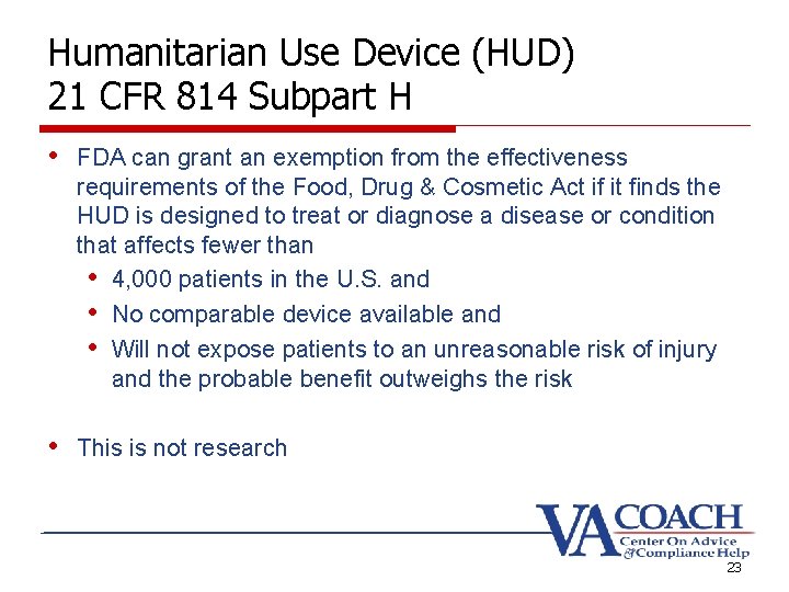 Humanitarian Use Device (HUD) 21 CFR 814 Subpart H • FDA can grant an