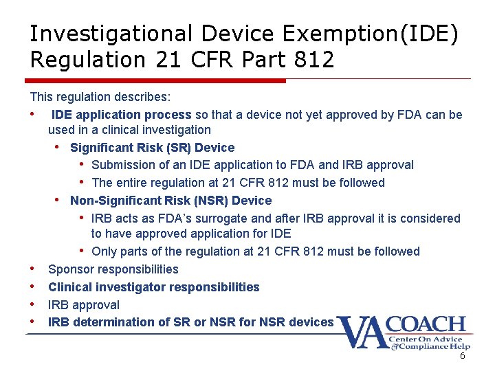 Investigational Device Exemption(IDE) Regulation 21 CFR Part 812 This regulation describes: • IDE application