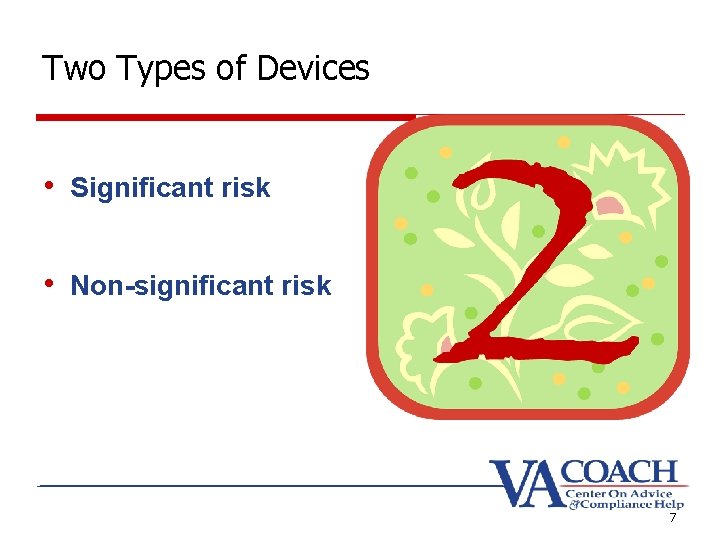 Two Types of Devices • Significant risk • Non-significant risk 7 