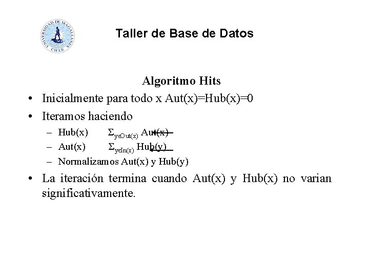 Taller de Base de Datos Algoritmo Hits • Inicialmente para todo x Aut(x)=Hub(x)=0 •