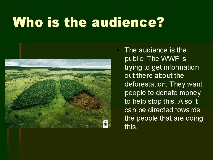 Who is the audience? § The audience is the public. The WWF is trying