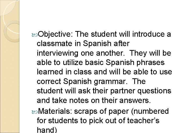 Objective: The student will introduce a classmate in Spanish after interviewing one another.  Objective: The student will introduce a classmate in Spanish after interviewing one another.