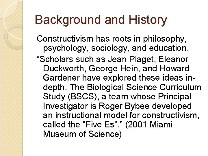 Background and History Constructivism has roots in philosophy, psychology, sociology, and education. “Scholars such Background and History Constructivism has roots in philosophy, psychology, sociology, and education. “Scholars such