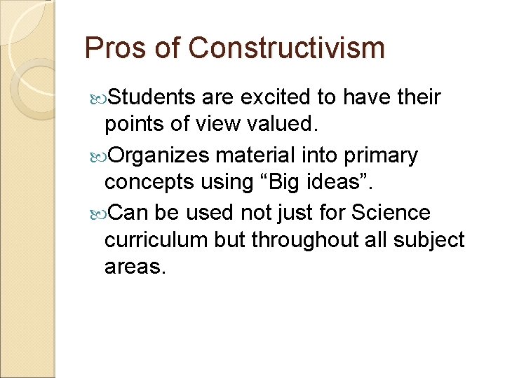 Pros of Constructivism Students are excited to have their points of view valued. Organizes Pros of Constructivism Students are excited to have their points of view valued. Organizes