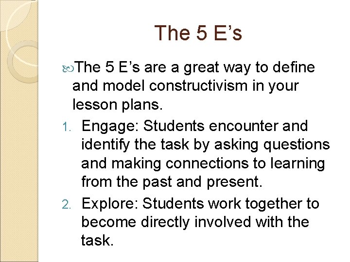 The 5 E’s are a great way to define and model constructivism in your The 5 E’s are a great way to define and model constructivism in your