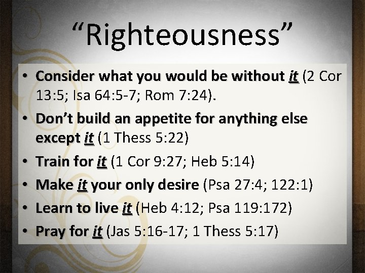 “Righteousness” • Consider what you would be without it (2 Cor 13: 5; Isa