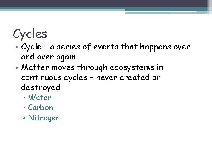 Cycles • Cycle – a series of events that happens over and over again