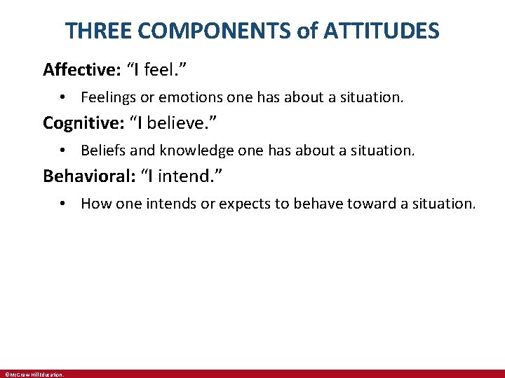 THREE COMPONENTS of ATTITUDES Affective: “I feel. ” • Feelings or emotions one has