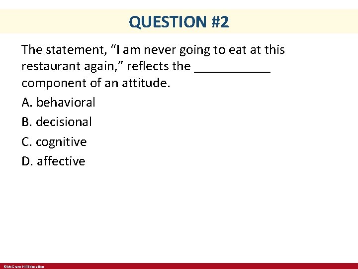 QUESTION #2 The statement, “I am never going to eat at this restaurant again,