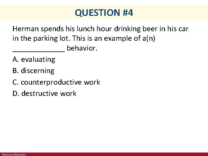 QUESTION #4 Herman spends his lunch hour drinking beer in his car in the
