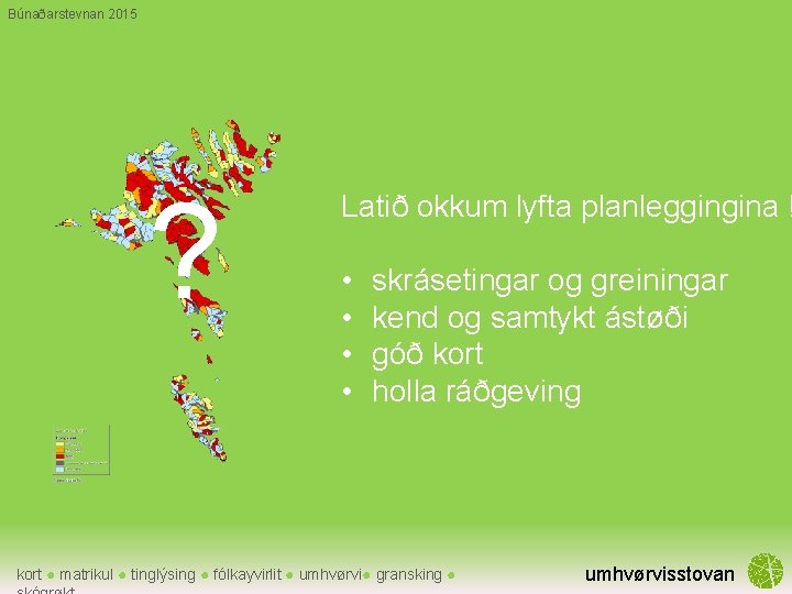 Búnaðarstevnan 2015 ? Latið okkum lyfta planleggingina ! • • skrásetingar og greiningar kend