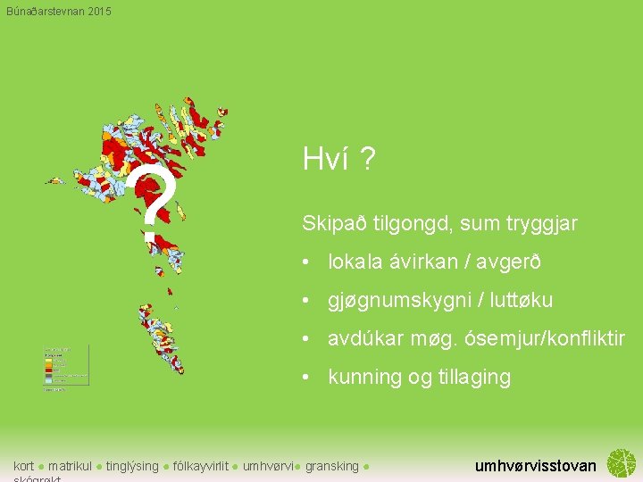 Búnaðarstevnan 2015 ? Hví ? Skipað tilgongd, sum tryggjar • lokala ávirkan / avgerð