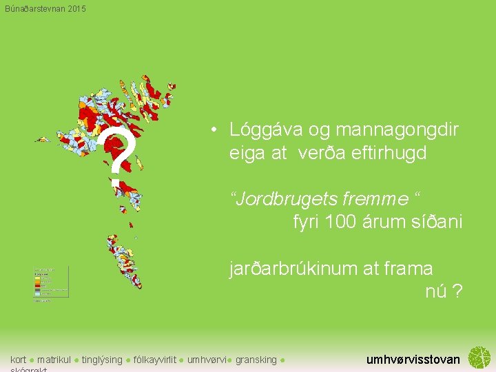 Búnaðarstevnan 2015 ? • Lóggáva og mannagongdir eiga at verða eftirhugd “Jordbrugets fremme “