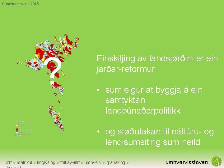 Búnaðarstevnan 2015 ? Einskiljing av landsjørðini er ein jarðar-reformur • sum eigur at byggja