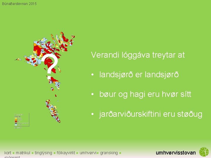 Búnaðarstevnan 2015 ? Verandi lóggáva treytar at • landsjørð er landsjørð • bøur og