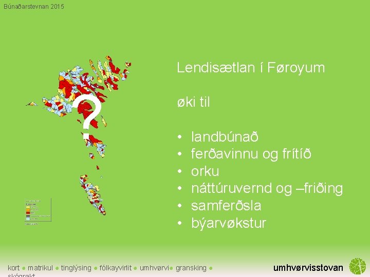 Búnaðarstevnan 2015 Lendisætlan í Føroyum ? øki til • • • landbúnað ferðavinnu og