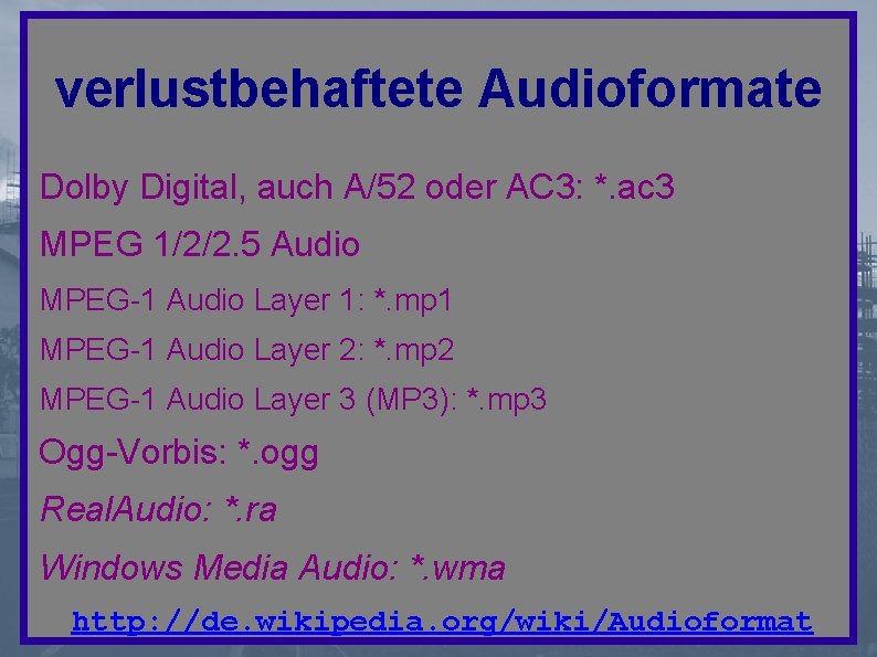 verlustbehaftete Audioformate Dolby Digital, auch A/52 oder AC 3: *. ac 3 MPEG 1/2/2.