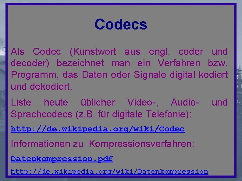 Codecs Als Codec (Kunstwort aus engl. coder und decoder) bezeichnet man ein Verfahren bzw.