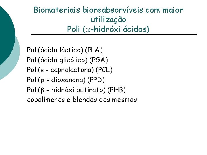 Biomateriais bioreabsorvíveis com maior utilização Poli ( -hidróxi ácidos) Poli(ácido láctico) (PLA) Poli(ácido glicólico)