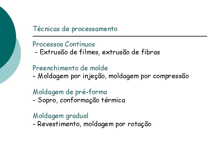 Técnicas de processamento Processos Contínuos - Extrusão de filmes, extrusão de fibras Preenchimento de