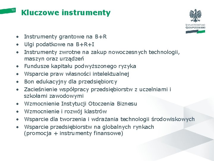 10 Kluczowe instrumenty • Instrumenty grantowe na B+R • Ulgi podatkowe na B+R+I •