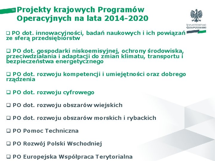 16 Projekty krajowych Programów Operacyjnych na lata 2014 -2020 q PO dot. innowacyjności, badań