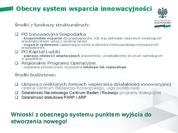 2 Obecny system wsparcia innowacyjności Środki z funduszy strukturalnych: q PO Innowacyjna Gospodarka -