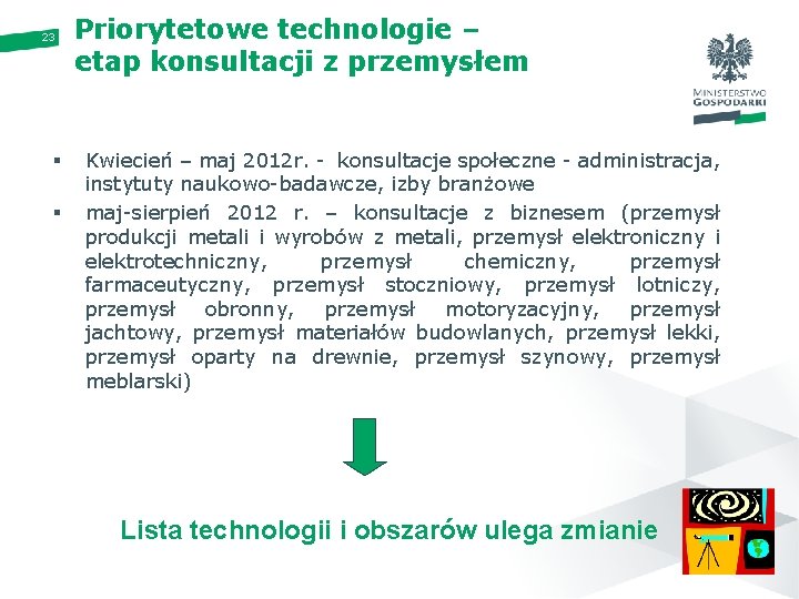 23 § § Priorytetowe technologie – etap konsultacji z przemysłem Kwiecień – maj 2012