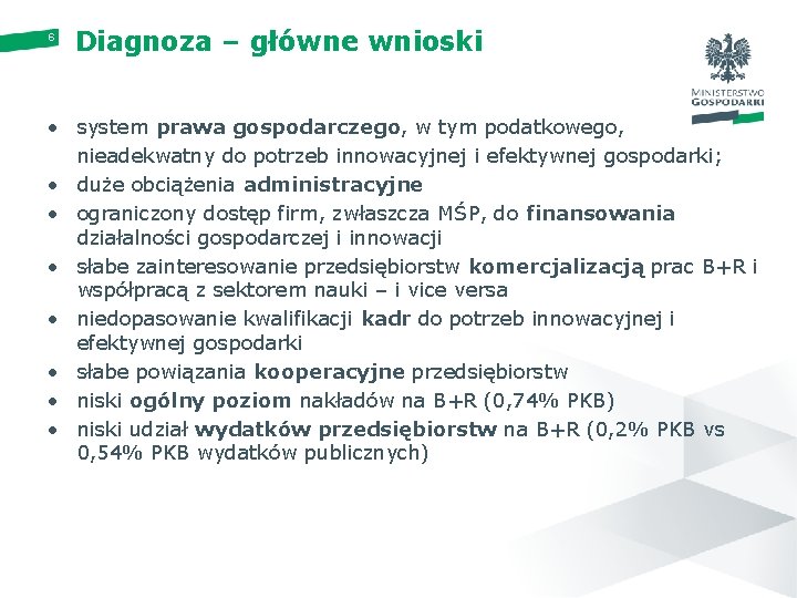 6 Diagnoza – główne wnioski • system prawa gospodarczego, w tym podatkowego, nieadekwatny do