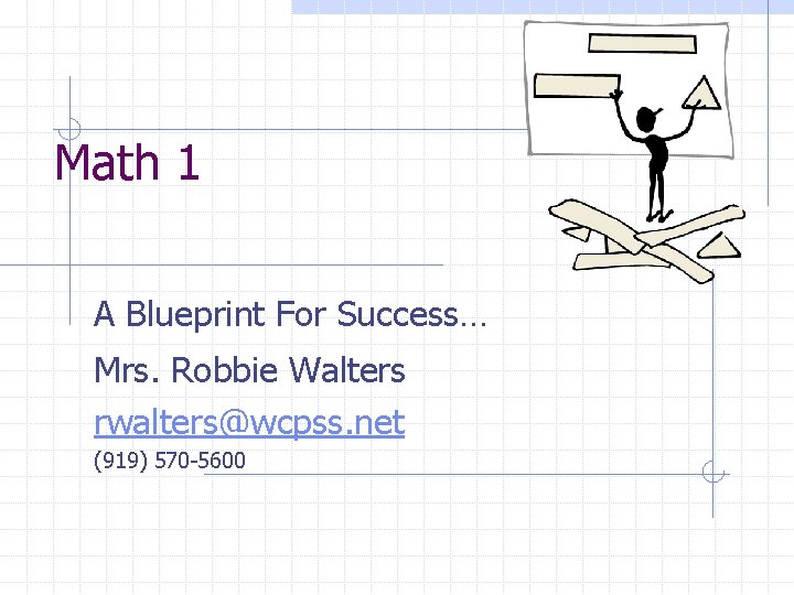 Math 1 A Blueprint For Success… Mrs. Robbie Walters rwalters@wcpss. net (919) 570 -5600