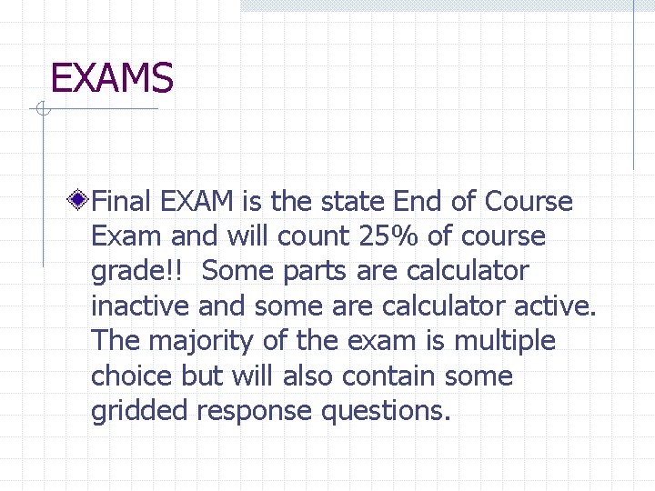 EXAMS Final EXAM is the state End of Course Exam and will count 25%