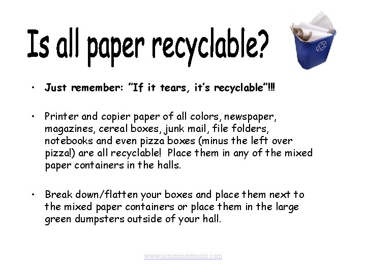  • Just remember: ”If it tears, it’s recyclable”!!! • Printer and copier paper