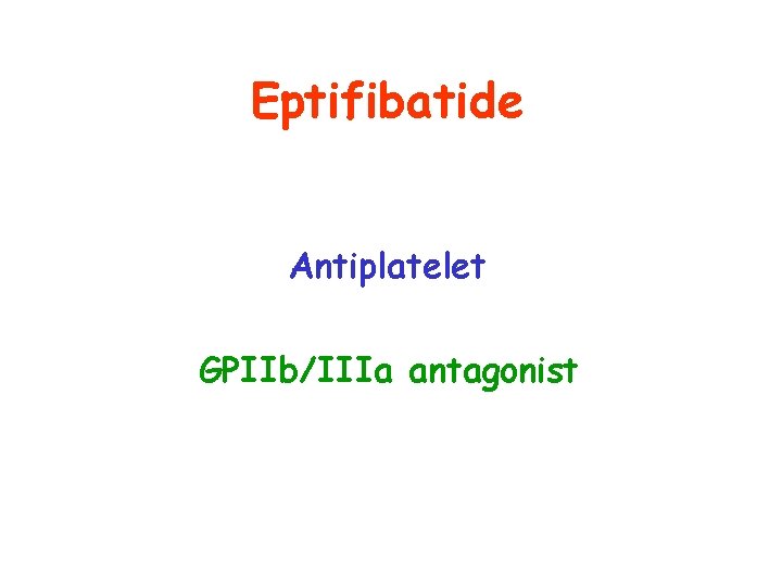 Eptifibatide Antiplatelet GPIIb/IIIa antagonist 