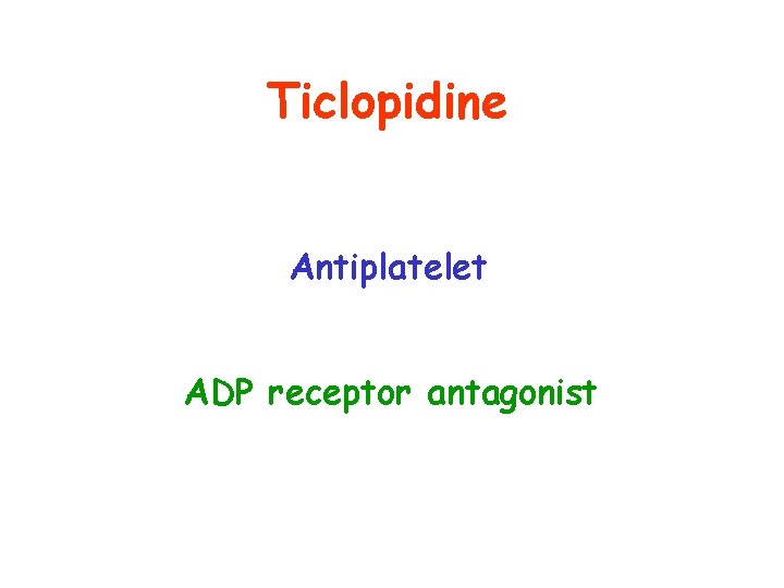 Ticlopidine Antiplatelet ADP receptor antagonist 