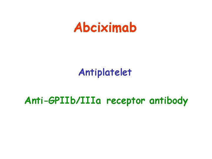 Abciximab Antiplatelet Anti-GPIIb/IIIa receptor antibody 