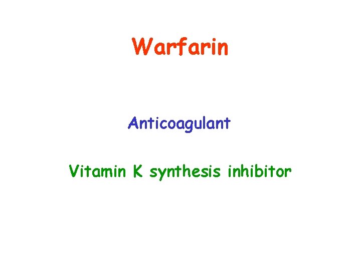 Warfarin Anticoagulant Vitamin K synthesis inhibitor 