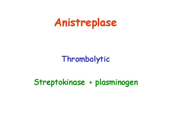 Anistreplase Thrombolytic Streptokinase + plasminogen 