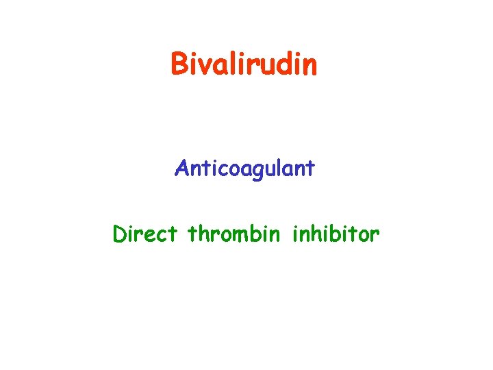 Bivalirudin Anticoagulant Direct thrombin inhibitor 