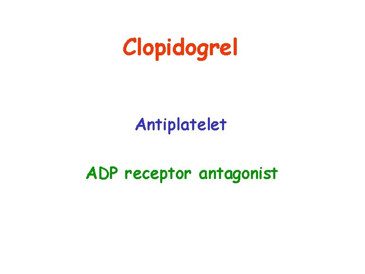 Clopidogrel Antiplatelet ADP receptor antagonist 